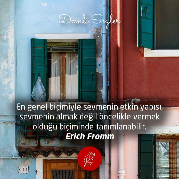 En genel biçimiyle sevmenin etkin yapısı, sevmenin almak değil öncelikle vermek olduğu biçiminde tanımlanabilir. - Erich Fromm
