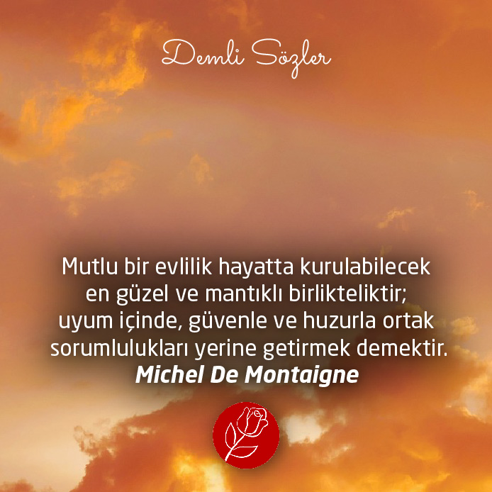 Mutlu bir evlilik hayatta kurulabilecek en güzel ve mantıklı birlikteliktir; uyum içinde, güvenle ve huzurla ortak sorumlulukları yerine getirmek demektir.