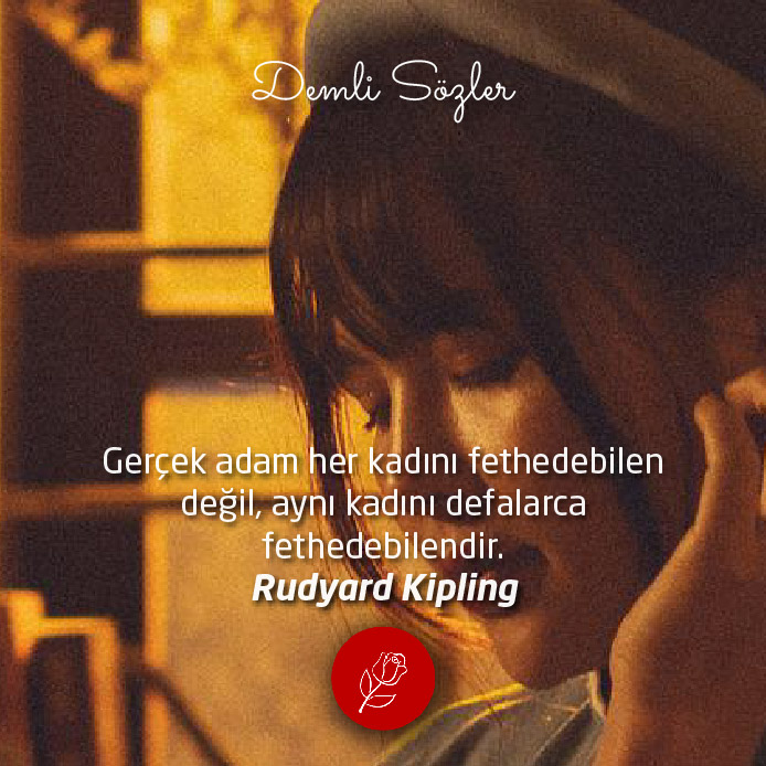 Gerçek adam her kadını fethedebilen değil, aynı kadını defalarca fethedebilendir. - Rudyard Kipling