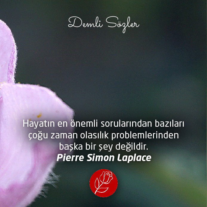 Hayatın en önemli sorularından bazıları çoğu zaman olasılık problemlerinden başka bir şey değildir. - Pierre Simon Laplace