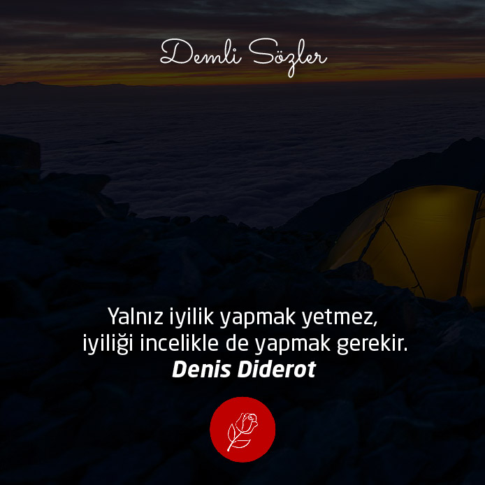 Yalnız iyilik yapmak yetmez, iyiliği incelikle de yapmak gerekir. - Denis Diderot
