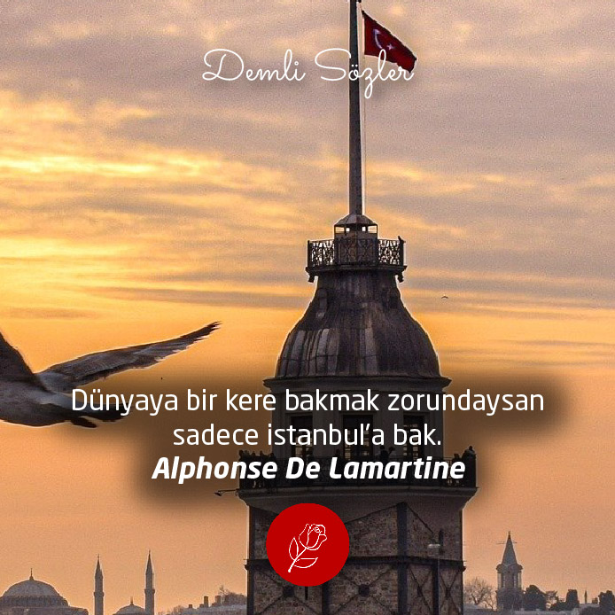 Dünyaya bir kere bakmak zorundaysan sadece istanbul'a bak. - Alphonse De Lamartine