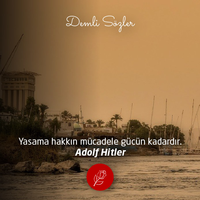 Yaşama hakkın mücadele gücün kadardır. - Adolf Hitler